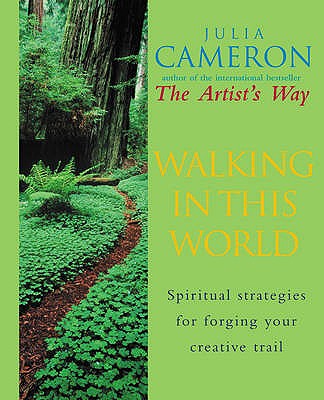 Walking In This World: The Practical Art of Creativity - Cameron, Julia