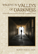 Walking in Valleys of Darkness: A Benedictine Journey Through Troubled Times