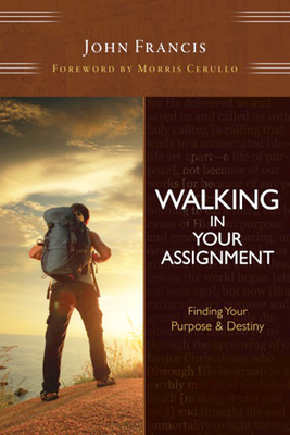 Walking in Your Assignment: Finding Your Purpose & Destiny - Francis, John