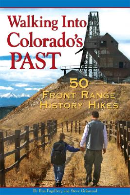 Walking Into Colorado's Past: 50 Front Range History Hikes - Fogelberg, Ben, and Grinstead, Steve