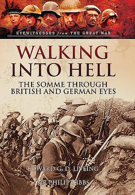 Walking into Hell 1st July 1916 - Malins, Geoffrey, and Living, Edward G. D.