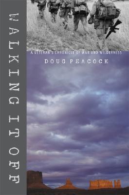 Walking It Off: A Veteran's Chronicle of War and Wilderness - Peacock, Doug