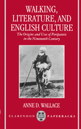 Walking, Literature, and English Culture: The Origins and Uses of Peripatetic in the Nineteenth Century