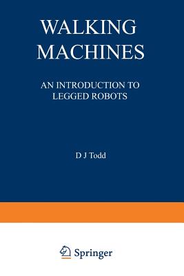 Walking Machines: An Introduction to Legged Robots - Todd, D J