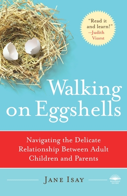 Walking on Eggshells: Navigating the Delicate Relationship Between Adult Children and Parents - Isay, Jane