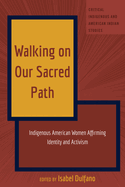 Walking on Our Sacred Path: Indigenous American Women Affirming Identity and Activism