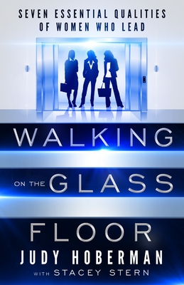 Walking on the Glass Floor: Seven Essential Qualities of Women Who Lead - Hoberman, Judy