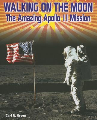 Walking on the Moon: The Amazing Apollo 11 Mission - Green, Carl R