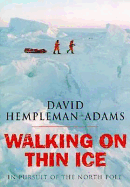 Walking on Thin Ice: In Pursuit of the North Pole - Hempleman-Adams, David, and Uhlig, Robert