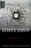 Walking on Water: Reading, Writing, and Revolution - Jensen, Derrick