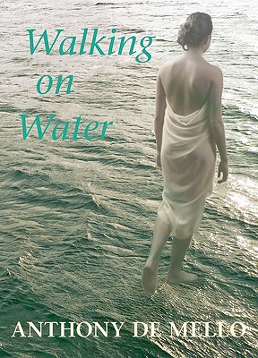 Walking on Water - de Mello, Anthony, S.J., and Berryman, Phillip (Translated by)