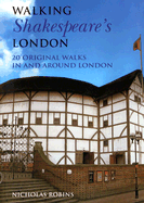 Walking Shakespeare's London: 20 Original Walks in and Around London