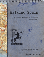 Walking Spain: A Young Writer's Journal (1965-66)