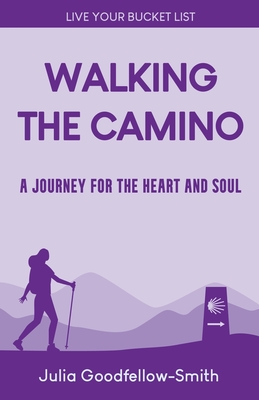 Walking the Camino: A Journey for the Heart and Soul - Goodfellow-Smith, Julia