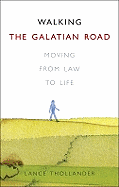 Walking the Galatian Road: Moving from Law to Life