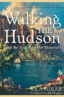 Walking the Hudson: From the Battery to Bear Mountain - Adler, Cy A, and Seeger, Pete (Introduction by)