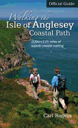 Walking the Isle of Anglesey Coastal Path - Official Guide: 210km/130 Miles of Superb Coastal Walking