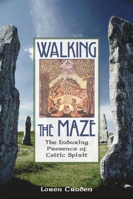 Walking the Maze: The Enduring Presence of Celtic Spirit - Cruden, Loren