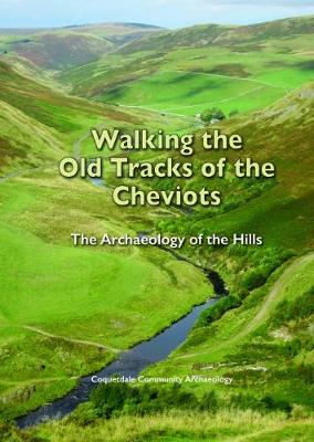 Walking the Old Tracks of the Cheviots: The Archaeology of the Hills - Jones, David