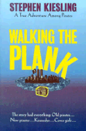Walking the Plank: A True Adventure Among Pirates - Kiesling, Stephen