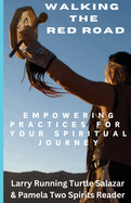 Walking The Red Road: Empowering Practices for Your Spiritual Journey