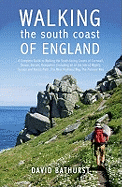 Walking the South Coast of England: A Complete Guide to Walking the South-facing Coasts of Cornwall, Devon, Dorset, Hampshire (including the Isle of Wight), Sussex and Kent, from Lands End to the South Foreland