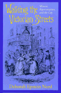 Walking the Victorian Streets: Women, Representation, and the City