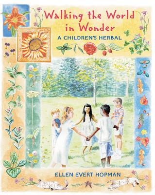 Walking the World in Wonder: A Children's Herbal - Hopman, Ellen Evert