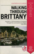 Walking Through Brittany: A Guide to 1100 Kilometers of Footpaths Through the Countryside & Villages of Brittany