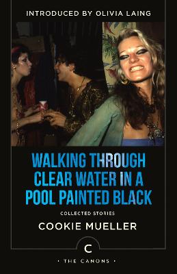 Walking Through Clear Water In a Pool Painted Black: Collected Stories - Mueller, Cookie, and Laing, Olivia (Introduction by)