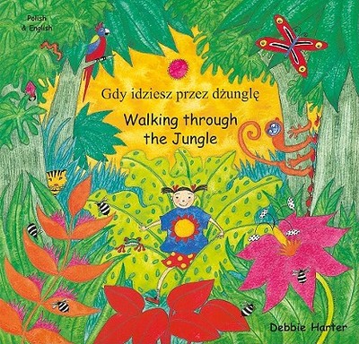 Walking Through the Jungle/Gdy Idziesz Przez Dzungle - Harter, Debbie, and Starek-Corile, Jolanta (Translated by)