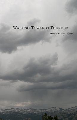 Walking Towards Thunder - Lewis, Brad Alan