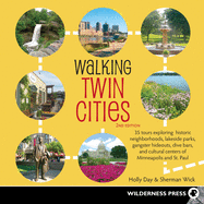 Walking Twin Cities: 35 Tours Exploring Historic Neighborhoods, Lakeside Parks, Gangster Hideouts, Dive Bars, and Cultural Centers of Minneapolis and St. Paul