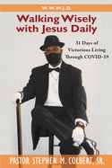 Walking Wisely with Jesus: 31 Days of Victorious Living Through Covid-19