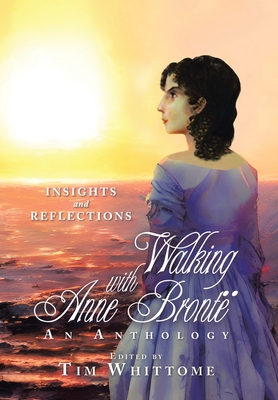 Walking with Anne Bront (black & white edition): Insights and Reflections - Whittome, Tim (Editor)