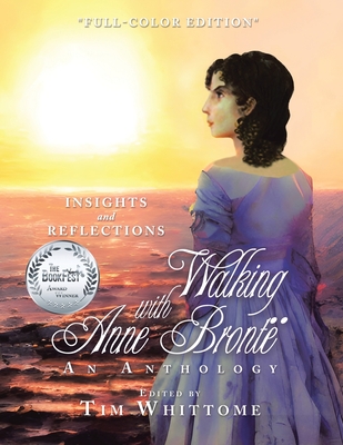 Walking with Anne Bront (full-color edition): Insights and Reflections - Whittome, Tim (Editor)