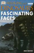 Walking with Dinosaurs: Fascinating Facts - Benton, Mike, and Benton, Michael J, Dr., and DK Publishing
