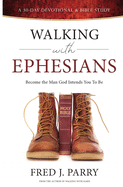 Walking With Ephesians: Become The Man God Intends You To Be