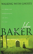 Walking with Ghosts - Baker, John