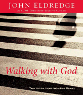 Walking with God: Talk to Him. Hear from Him. Really. - Eldredge, John