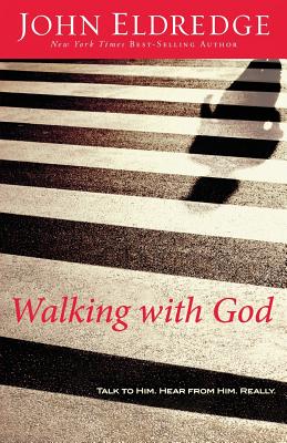 Walking with God: Talk to Him. Hear from Him. Really - Eldredge, John