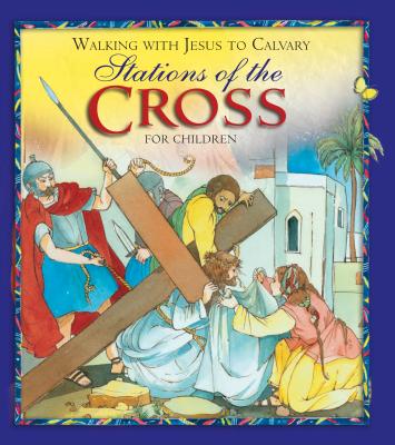 Walking with Jesus to Calvary: Stations of the Cross for Children - Burrin, Angela M