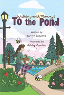 Walking with Mommy: To the Pond