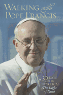 Walking with Pope Francis: 30 Days with the Encyclical "Light of Faith"