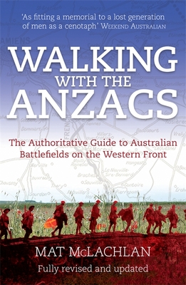 Walking with the ANZACS: The authoritative guide to the Australian battlefields of the Western Front - McLachlan, Mat