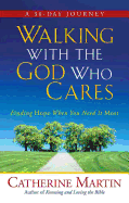 Walking with the God Who Cares: Finding Hope When You Need It Most