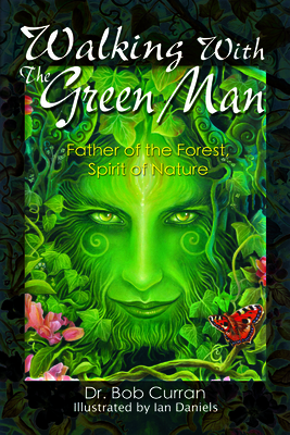 Walking with the Green Man: Father of the Forest, Spirit of Nature - Curran, Dr.