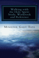 Walking with the Holy Spirit: Study, Workbook and Reference