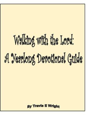 Walking with the Lord: A Yearlong Devotional Guide - Wright, Travis E