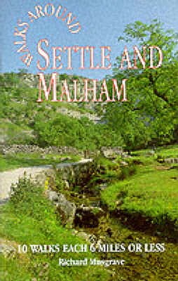 Walks Around Settle and Malham: 10 Walks Each of 6 Miles of Less - Musgrave, Richard